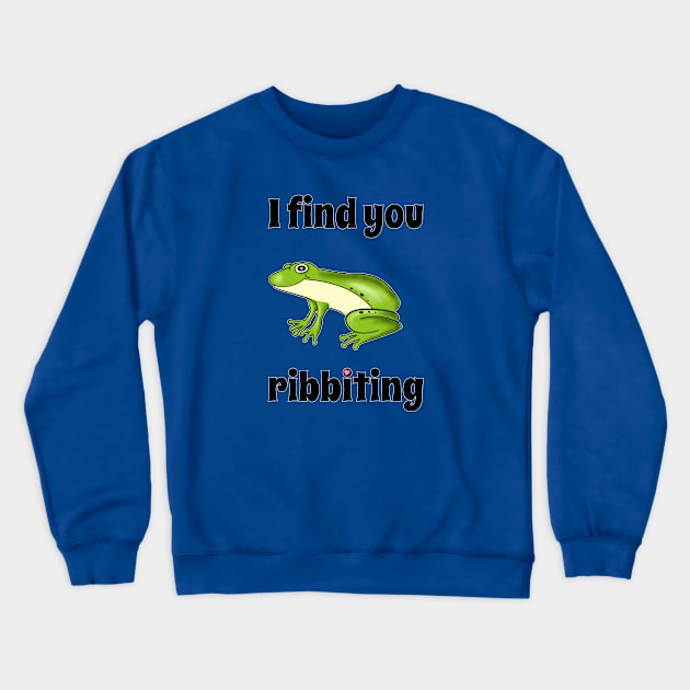 You're Ribbiting Crewneck Sweatshirt by DitzyDonutsDesigns